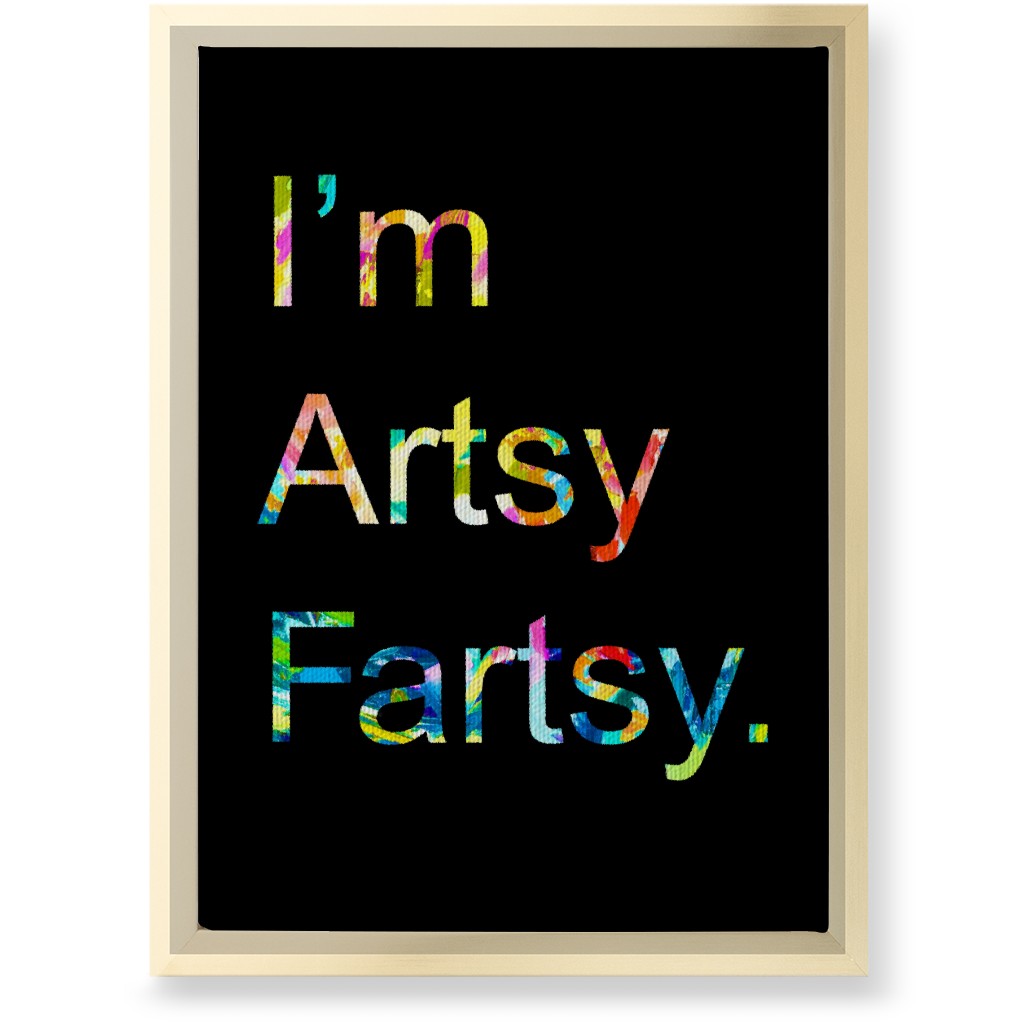 I'm Artsy Fartsy - Multi on Black Wall Art, Gold, Single piece, Canvas, 10x14, Multicolor