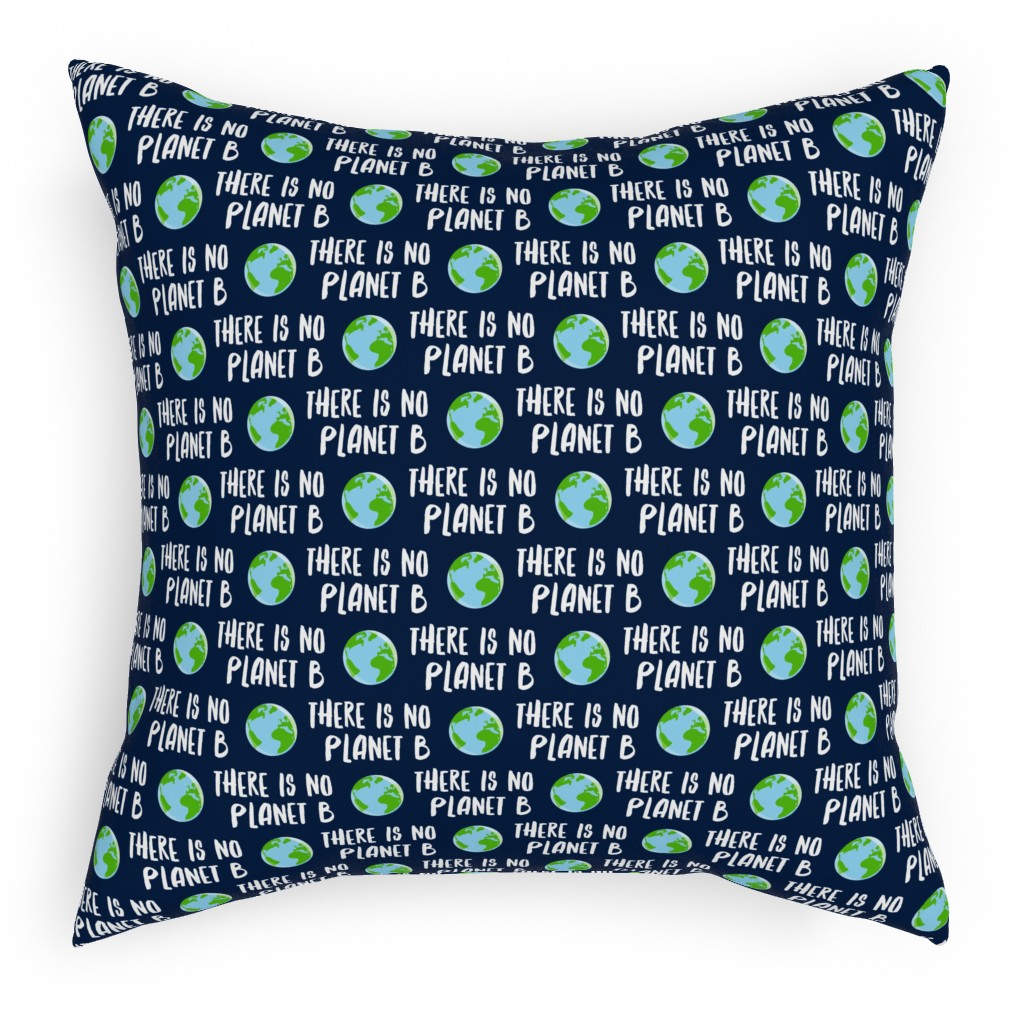 There Is No Planet B - Earth Navy Pillow, Woven, White, 18x18, Double Sided, Green, Classic Green