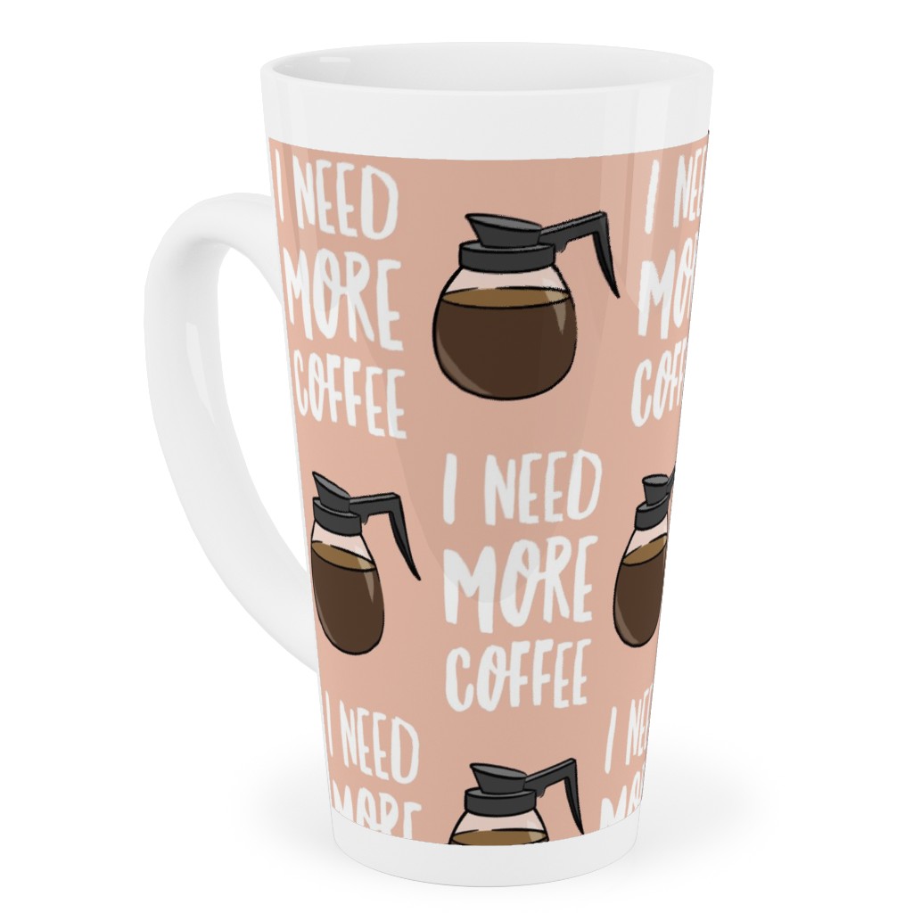 I Need More Coffee Tall Latte Mug, 17oz, Pink