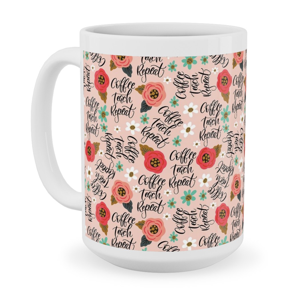 Coffee Teach Repeat - Floral - Pink Ceramic Mug, White,  , 15oz, Pink