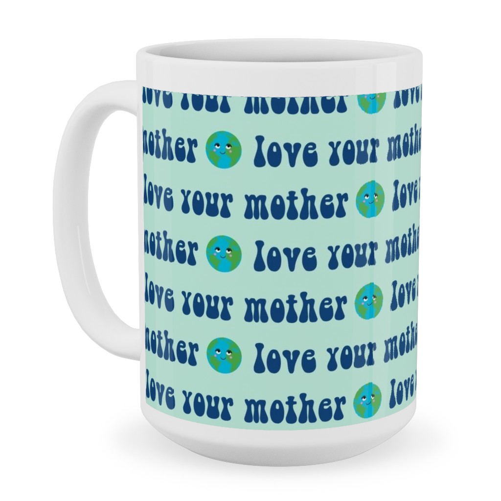 Love Your Mother - Earth Day - Mint Ceramic Mug, White, , 15oz, Blue, True Blue