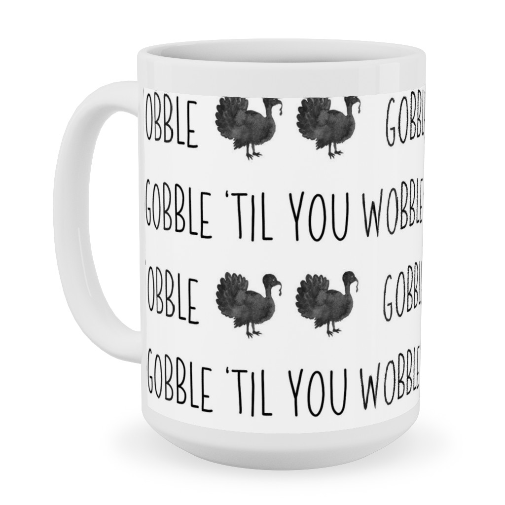 Gobble 'til You Wobble- Black and White Ceramic Mug, White, , 15oz, White, White