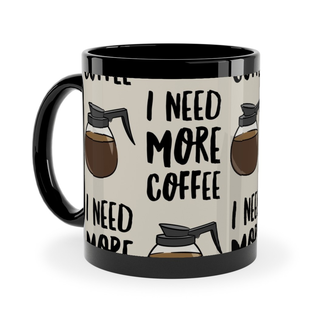 I Need More Coffee Ceramic Mug, Black,  , 11oz, Brown