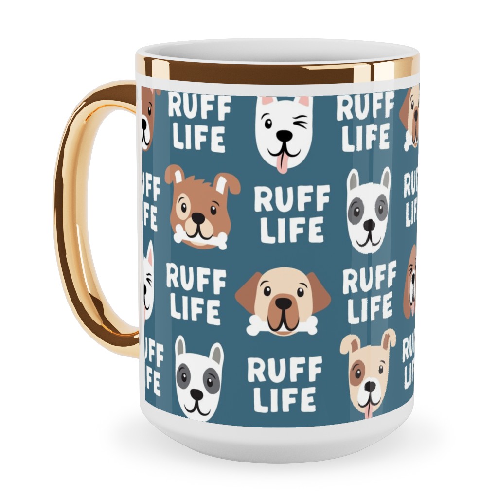 Ruff Life - Dog - Dark Blue Ceramic Mug, Gold Handle, , 15oz, Blue, True Blue