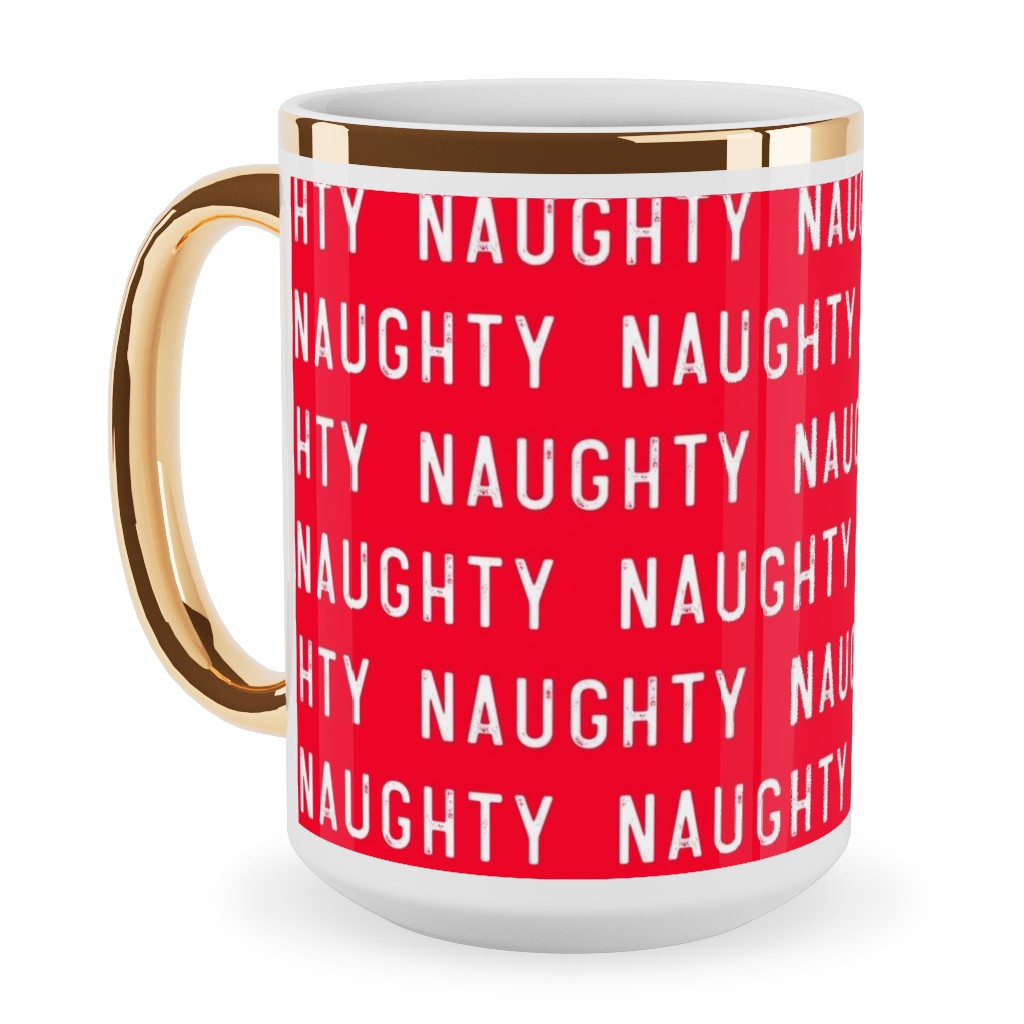 Naughty - Red Ceramic Mug, Gold Handle,  , 15oz, Red