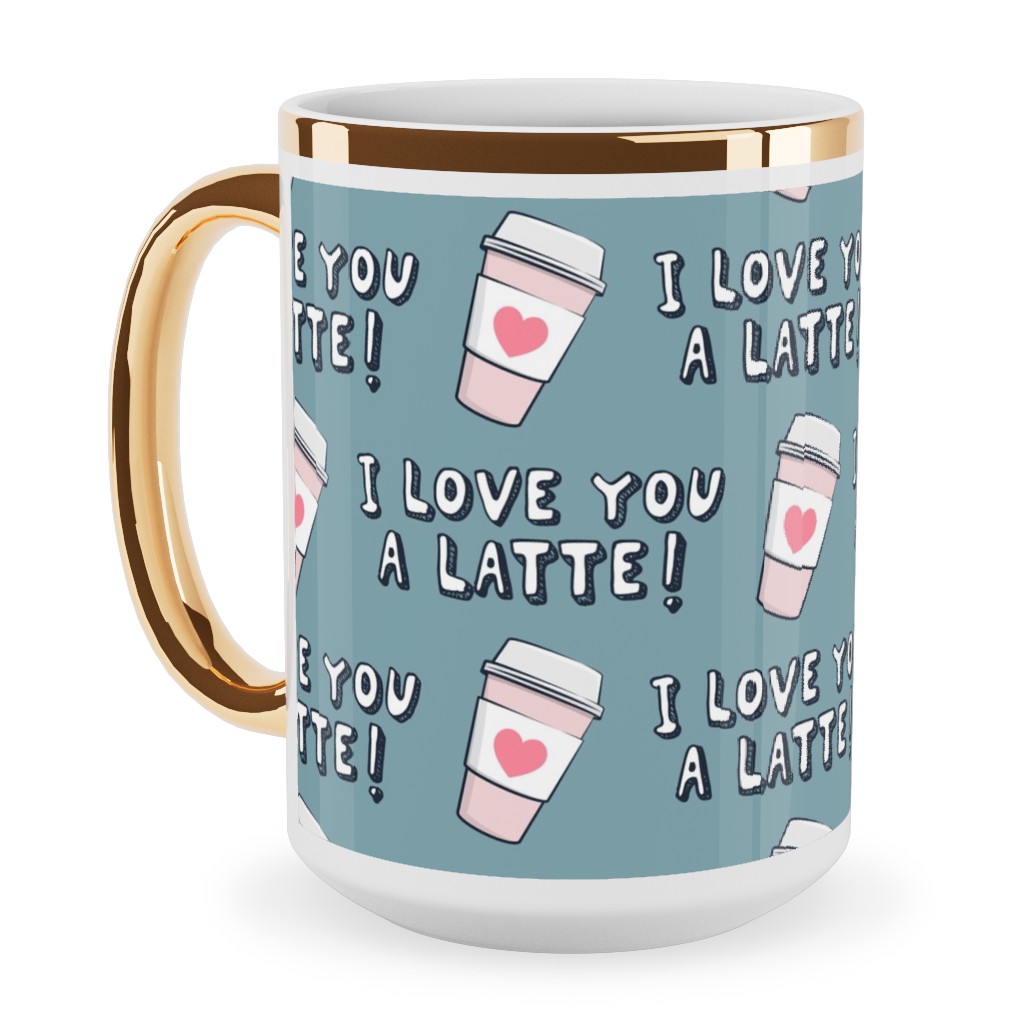 I Love You Latte! - Heart Coffee Cup - Blue Ceramic Mug, Gold Handle,  , 15oz, Blue