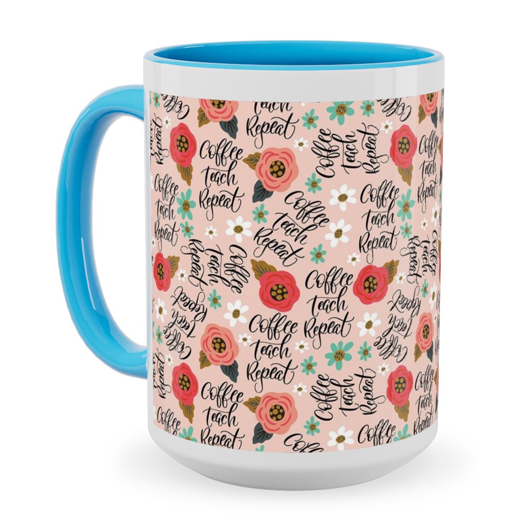 Coffee Teach Repeat - Floral - Pink Ceramic Mug, Light Blue,  , 15oz, Pink