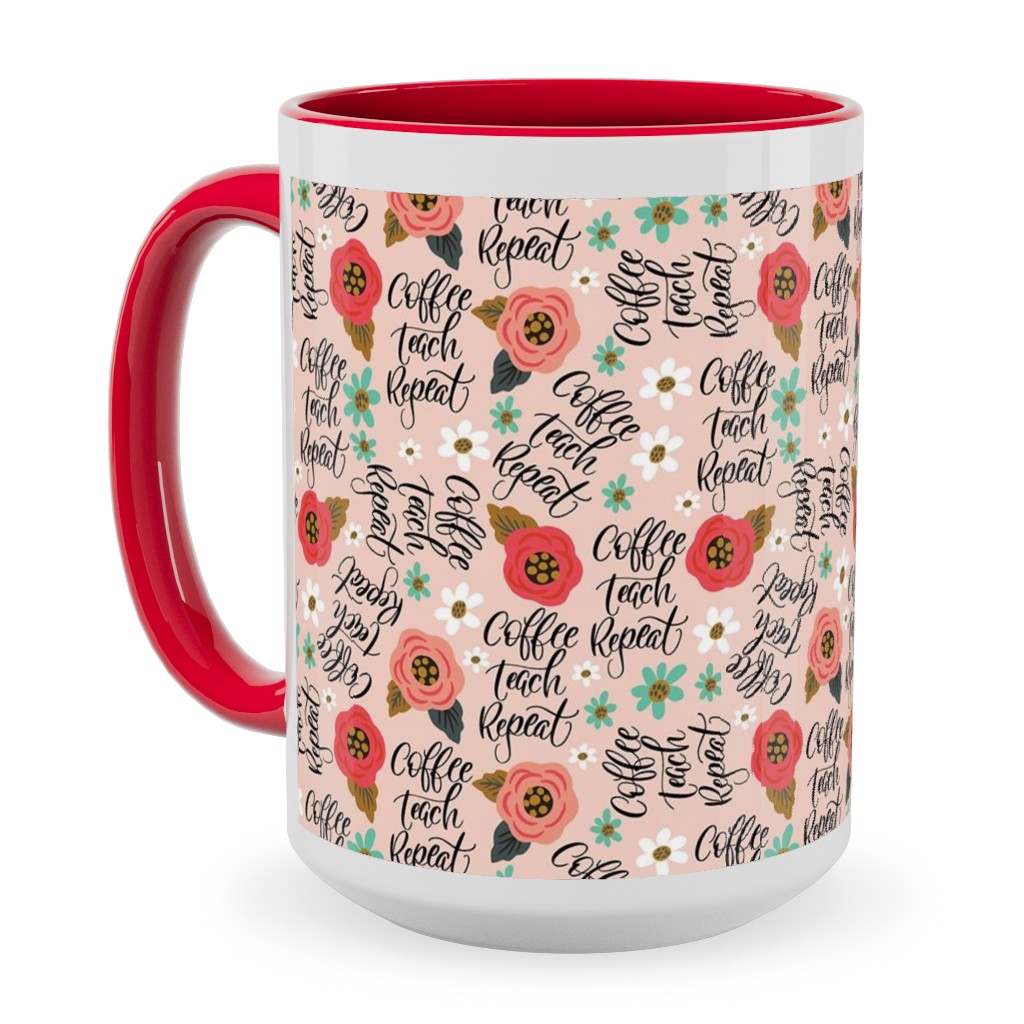 Coffee Teach Repeat - Floral - Pink Ceramic Mug, Red,  , 15oz, Pink