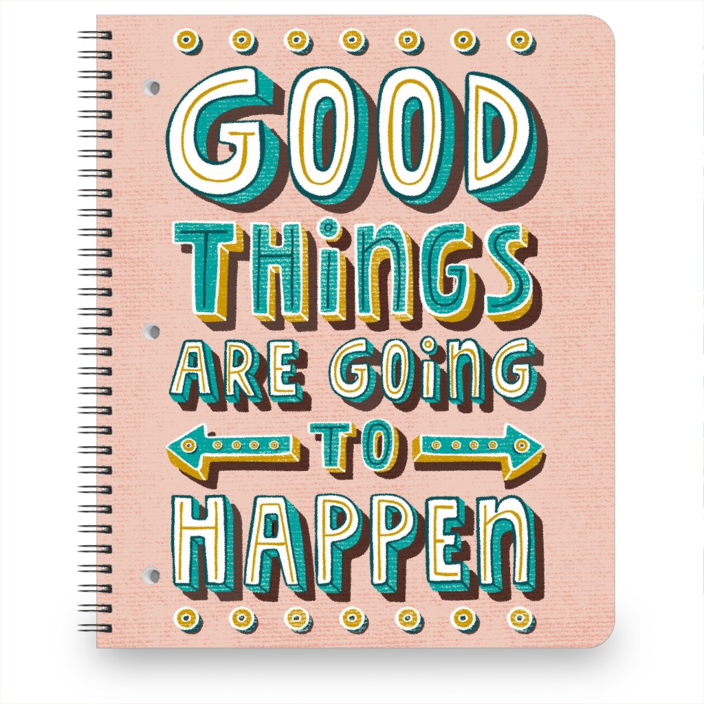 Good Things Are Going To Happen Notebook, 8.5x11, Pink, Quartz