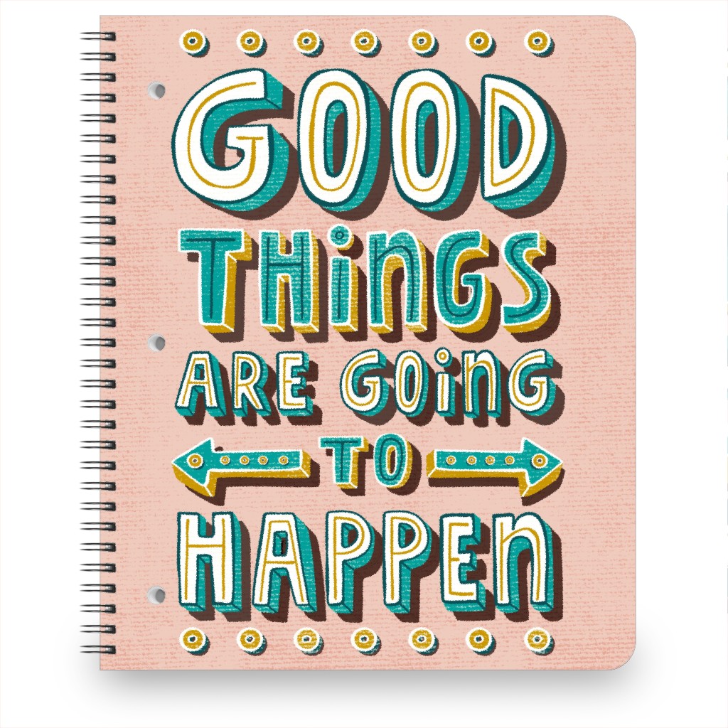 Good Things Are Going To Happen Notebook, 8.5x11, Pink