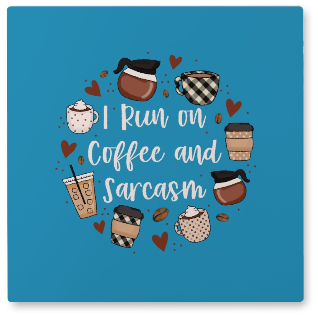 I Run on Coffee and Sarcasm - Blue Photo Tile, Metal, 8x8, Blue