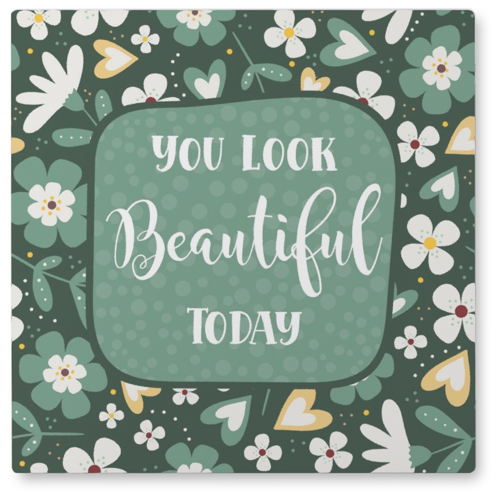 You Look Beautiful Today Floral - Green Photo Tile, Metal, 8x8, Green