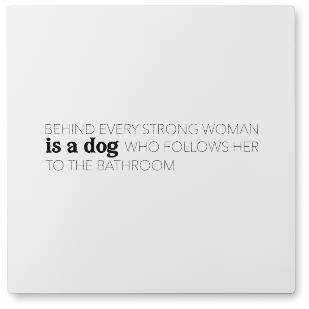 Behind Every Strong Womens Is a Dog Photo Tile, Metal, 8x8, White
