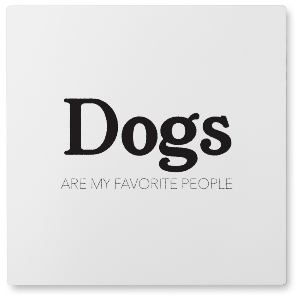 Dogs Are Favorite People Photo Tile, Metal, 8x8, White