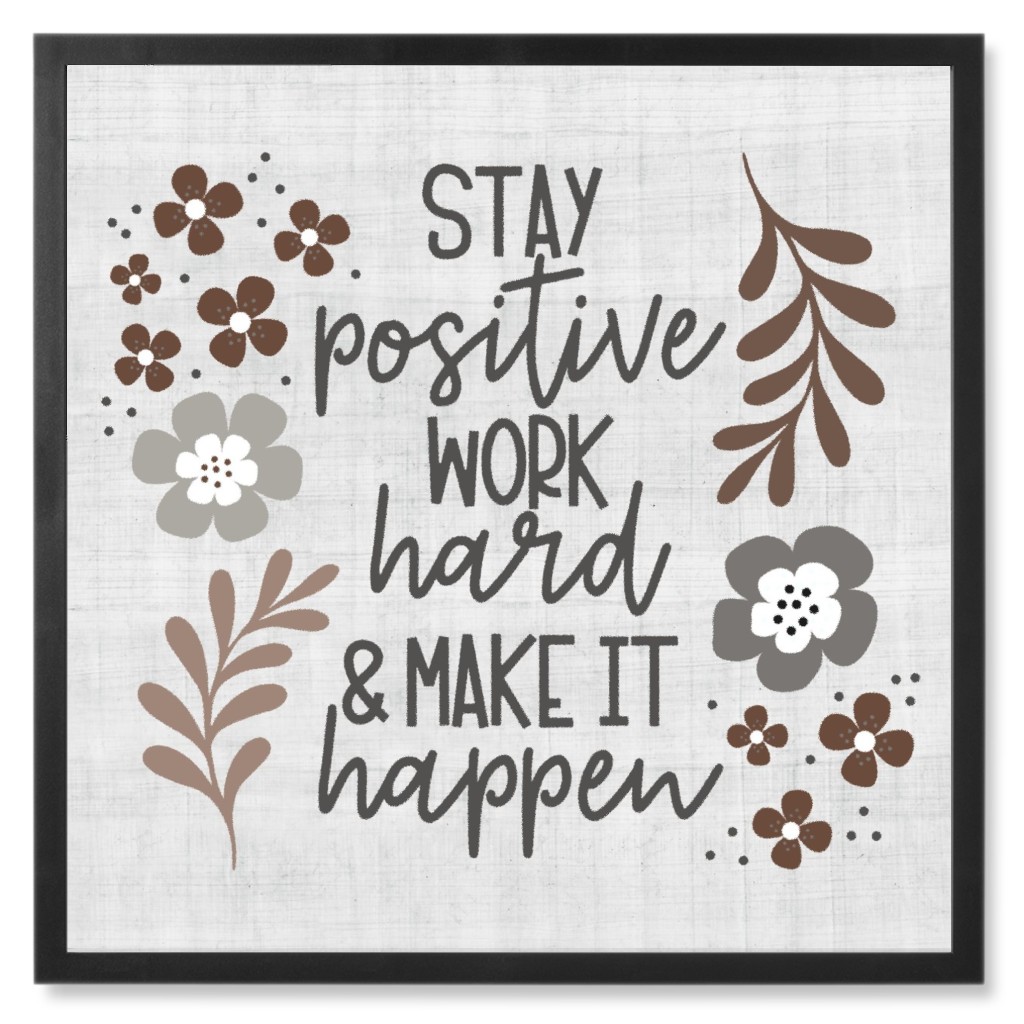 Stay Positive Work Hard - Neutral Photo Tile, Black, Framed, 8x8, Beige