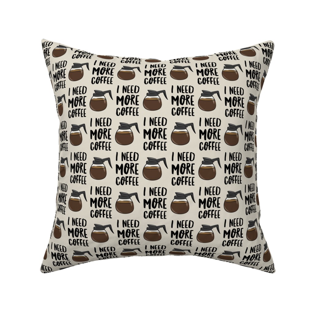I Need More Coffee Pillow, Woven, Black, 16x16, Single Sided, Brown, Charcoal