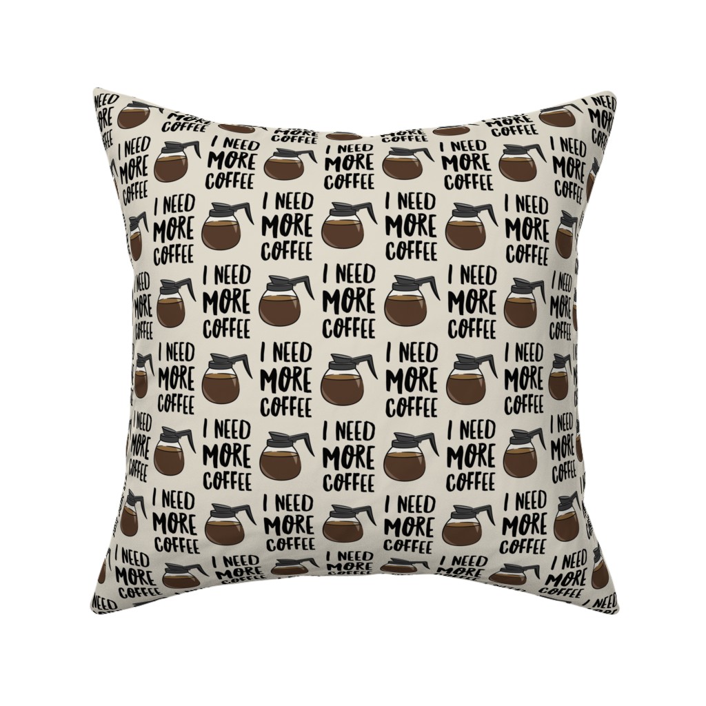 I Need More Coffee Pillow, Woven, Black, 16x16, Single Sided, Brown