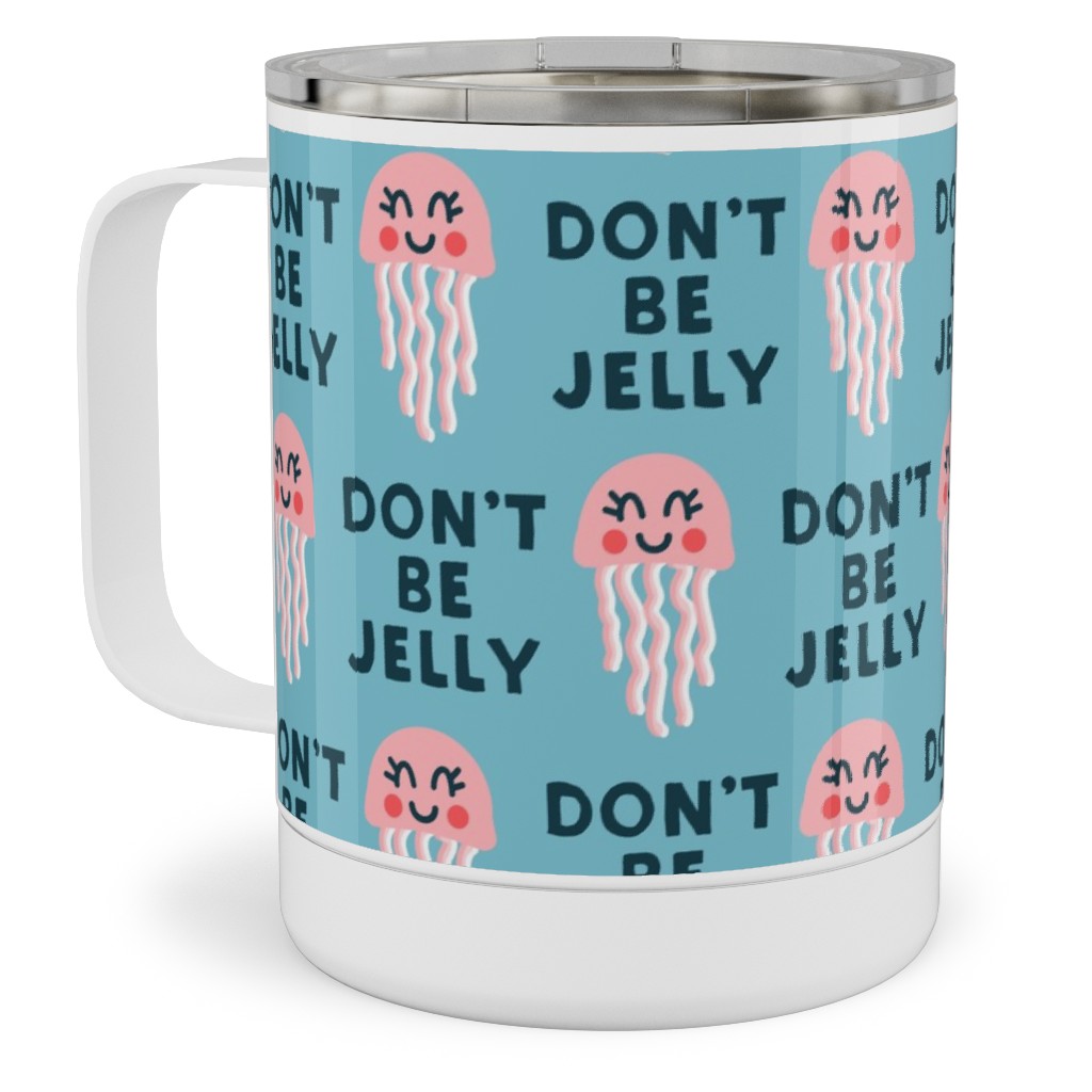 Don't Be Jelly - Summer Blue Stainless Steel Mug, 10oz, Blue, True Blue