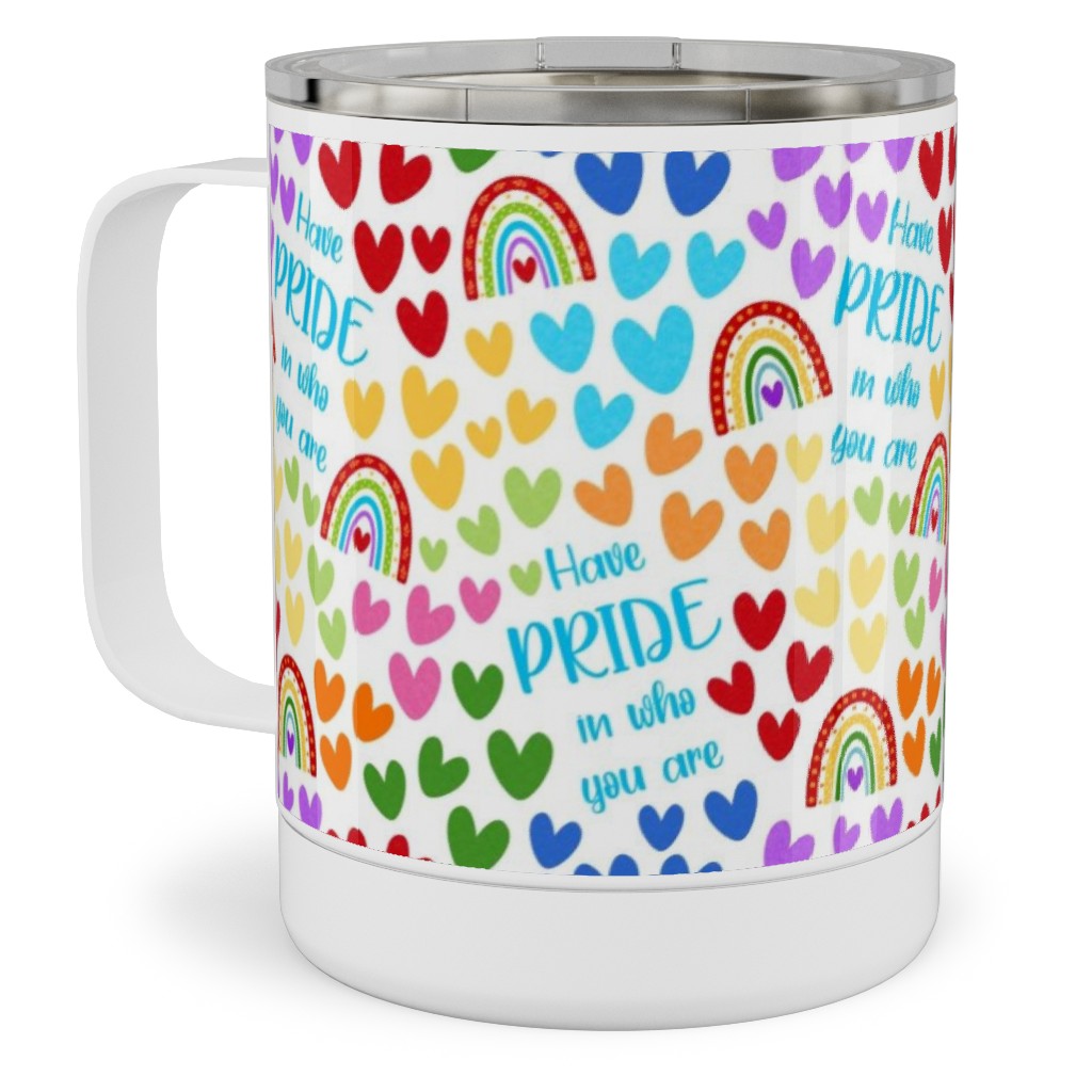 Have Pride in Who You Are Rainbows and Hearts Stainless Steel Mug, 10oz, Multicolor, White