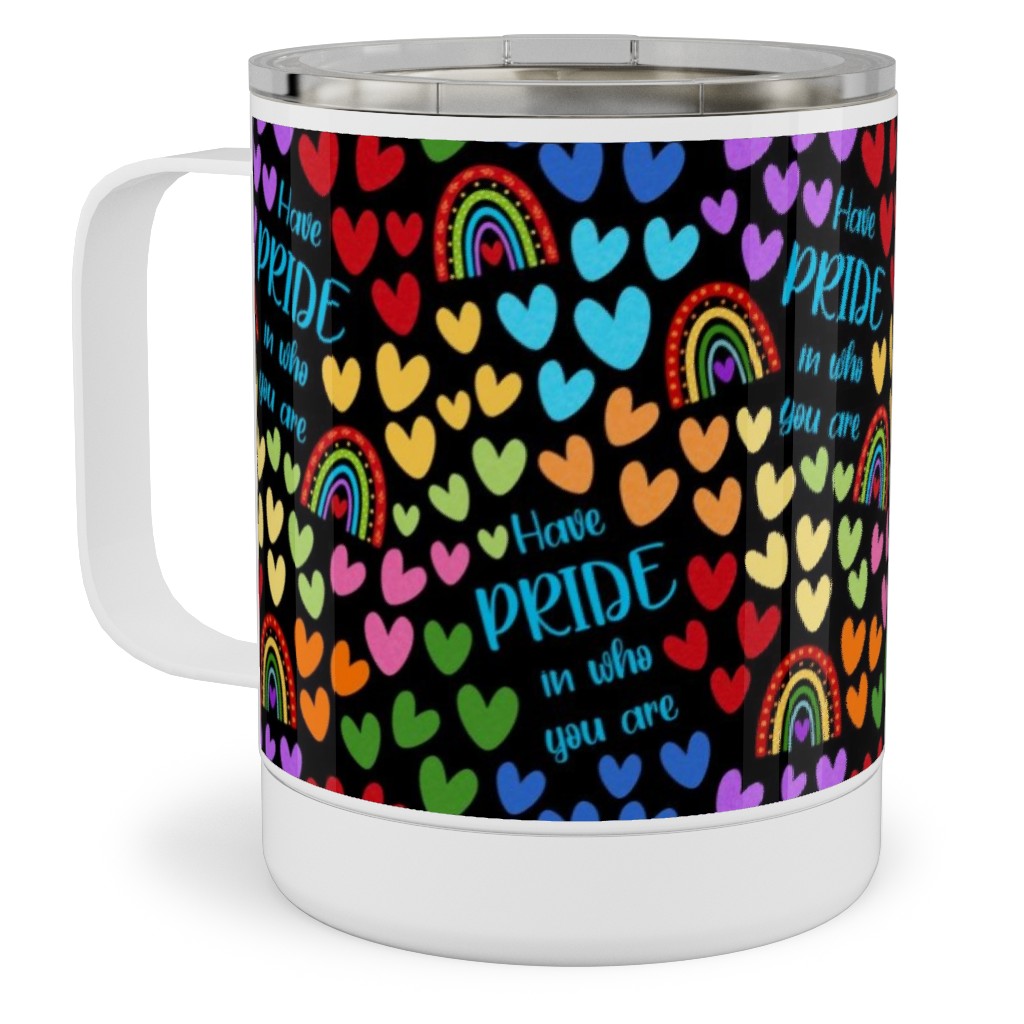 Have Pride in Who You Are Rainbows and Hearts Stainless Steel Mug, 10oz, Multicolor, Black