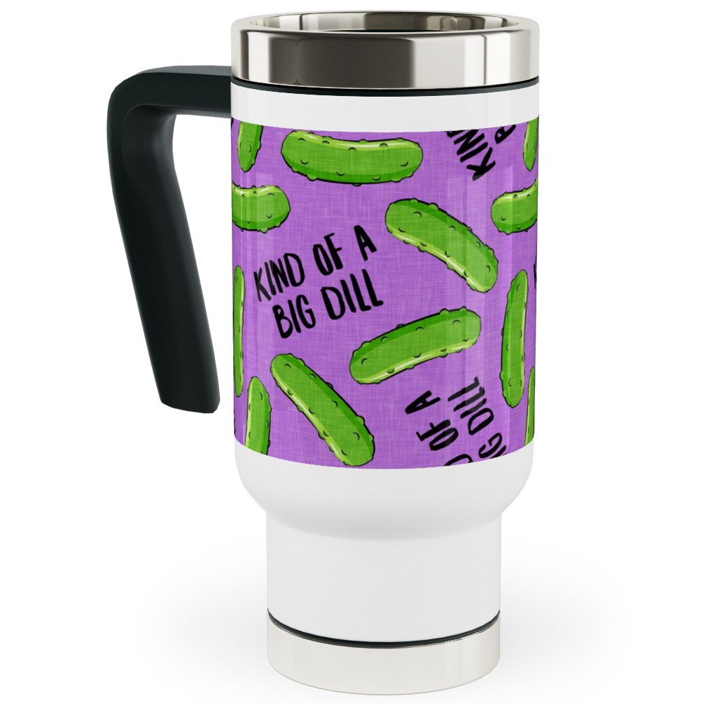 Kind of a Big Dill - Pickles - Purple Travel Mug with Handle, 17oz, Purple