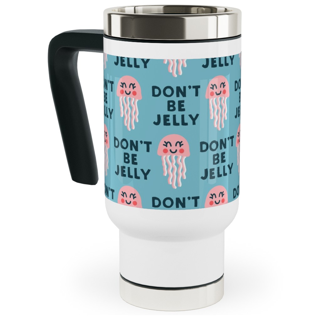 Don't Be Jelly - Summer Blue Travel Mug with Handle, 17oz, Blue