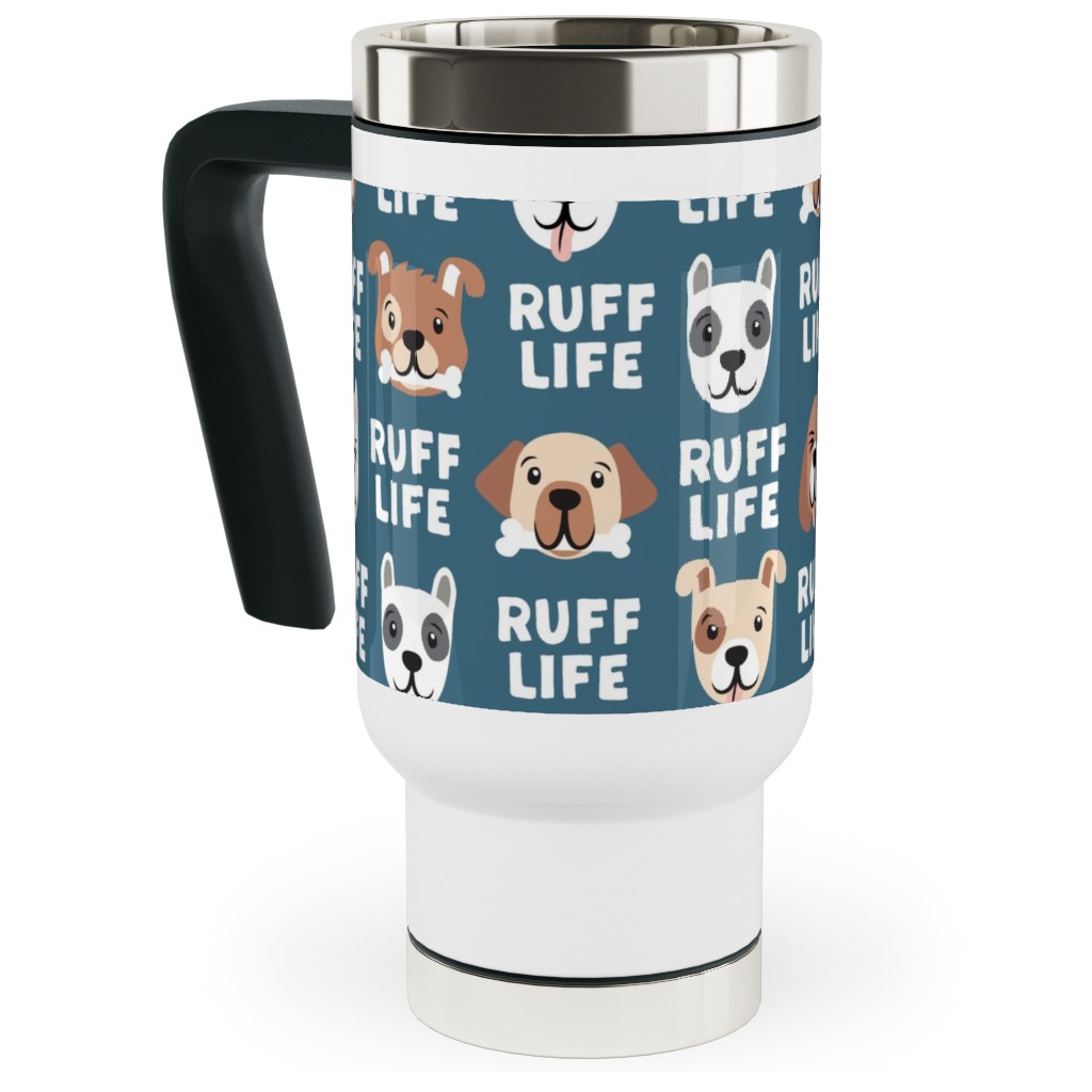 Ruff Life - Dog - Dark Blue Travel Mug with Handle, 17oz, Blue