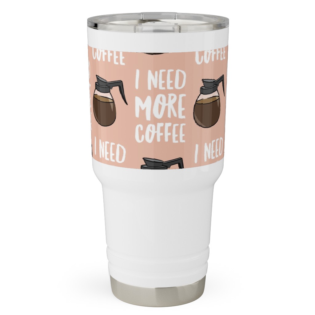 I Need More Coffee Travel Tumbler, 30oz, Pink